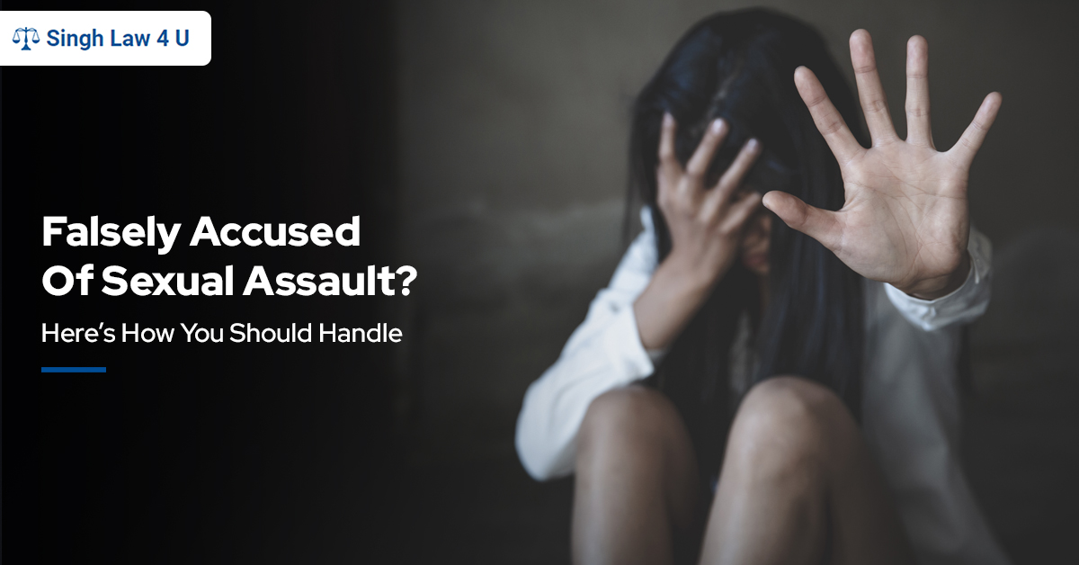 Falsely Accused Of Sexual Assault? Here’s How You Should Handle