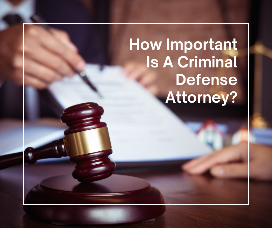 How Important Is A Criminal Defense Attorney
