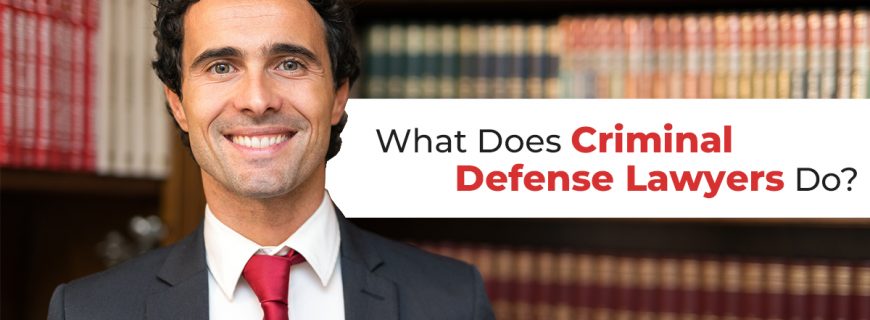What Does Criminal Defense Lawyers Do