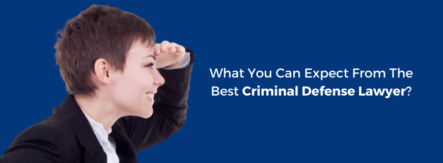 What You Can Expect From The Best Criminal Defense Lawyer (1)
